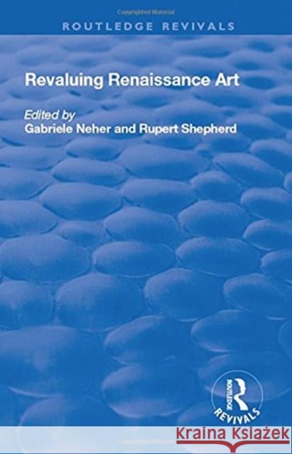 Revaluing Renaissance Art Gabriele Neher Rupert Shepherd 9781138734197 Routledge