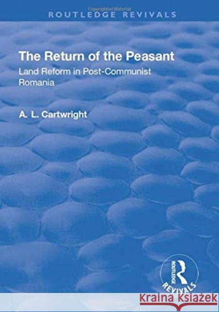 The Return of the Peasant: Land Reform in Post-Communist Romania Cartwright, A. L. 9781138734210 Taylor and Francis