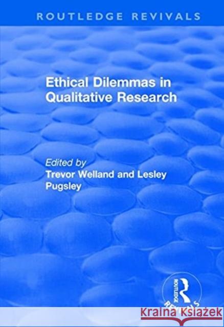 Ethical Dilemmas in Qualitative Research Trevor Welland, Lesley Pugsley 9781138734265