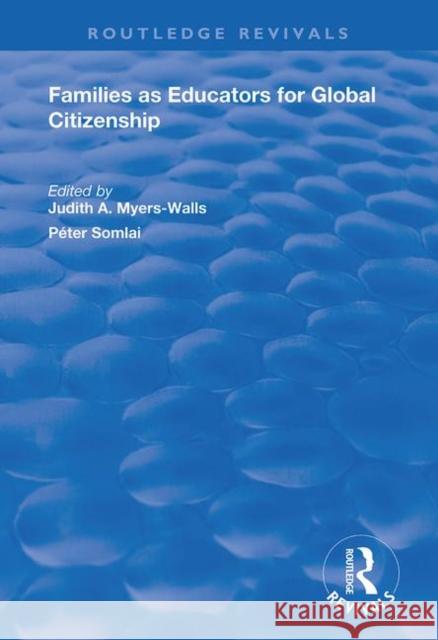 Families as Educators for Global Citizenship Judith A. Myers-Walls Peter Somlai 9781138734357