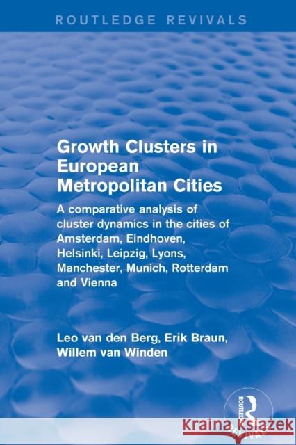 Revival: Growth Clusters in European Metropolitan Cities (2001): A Comparative Analysis of Cluster Dynamics in the Cities of Amsterdam, Eindhoven, Hel Leo Van Den Berg Erik Braun 9781138734395