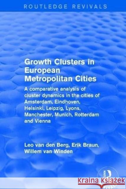 Revival: Growth Clusters in European Metropolitan Cities (2001): A Comparative Analysis of Cluster Dynamics in the Cities of Amsterdam, Eindhoven, Hel Berg, Leo Van Den 9781138734449 Routledge