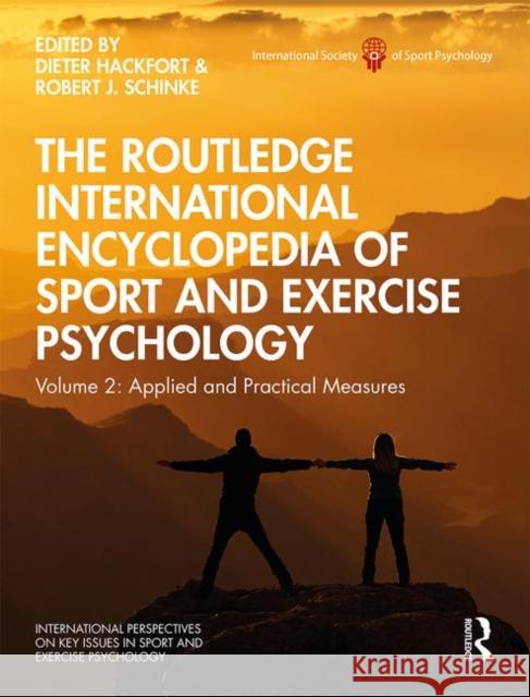 The Routledge International Encyclopedia of Sport and Exercise Psychology: Volume 2: Applied and Practical Measures Dieter Hackfort Robert J. Schinke 9781138734463 Routledge