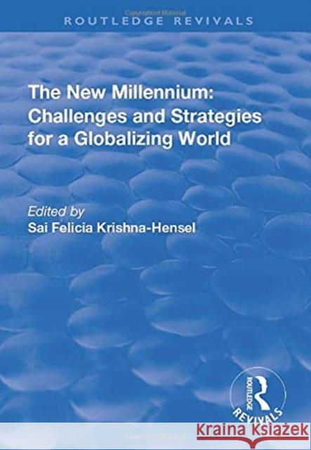 The New Millennium: Challenges and Strategies for a Globalizing World Sai Felicia Krishna-Hensel 9781138734500 Routledge