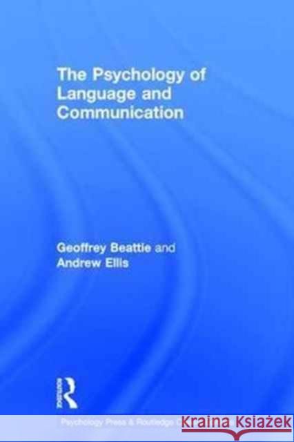The Psychology of Language and Communication Geoffrey Beattie Andrew W. Ellis 9781138734517 Routledge