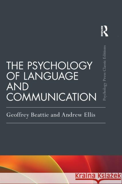The Psychology of Language and Communication Geoffrey Beattie Andrew W. Ellis 9781138734531 Routledge