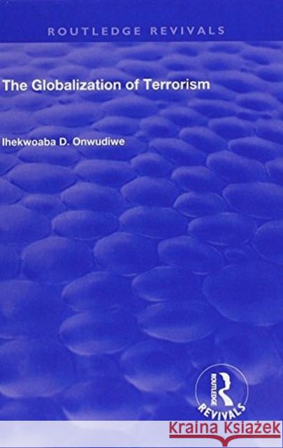 The Globalization of Terrorism Onwudiwe, Ihekwoaba D. 9781138734616 Routledge Revivals