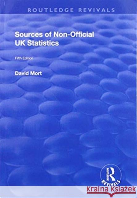 Sources of Non-Official UK Statistics D. Mort Leona Siddall Wendy Wilkins 9781138734760 Routledge