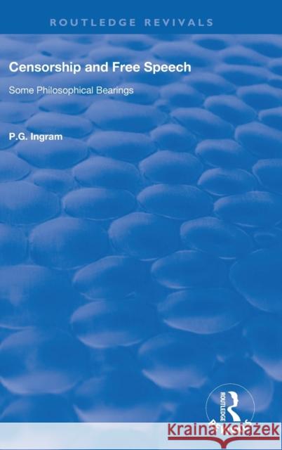 Censorship and Free Speech: Some Philosophical Bearings P. G. Ingram 9781138734784 Routledge