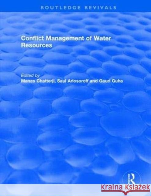 Conflict Management of Water Resources Manas Chatterji Saul Arlosoroff Gauri Guha 9781138735125