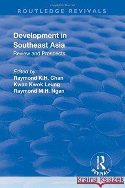 Development in Southeast Asia: Review and Prospects Kwan Kwok Leung Raymond K. H. Chan 9781138735156