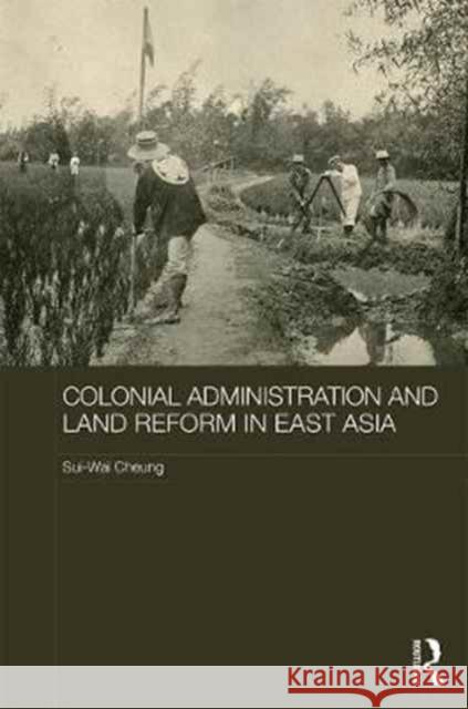 Colonial Administration and Land Reform in East Asia Sui Wai Cheung 9781138735187 Routledge