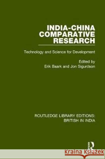 India-China Comparative Research: Technology and Science for Development Erik Baark Jon Sigurdson  9781138735194