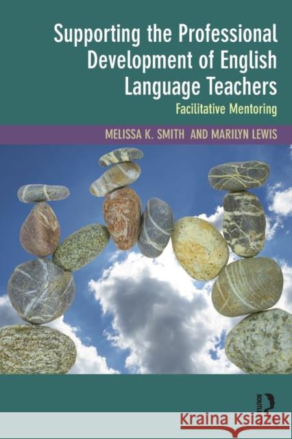 Supporting the Professional Development of English Language Teachers: Facilitative Mentoring Smith, Melissa K. (Ningxia University, China and founder of LEAPAsia)|||Lewis, Marilyn (University of Auckland, New Zeal 9781138735286