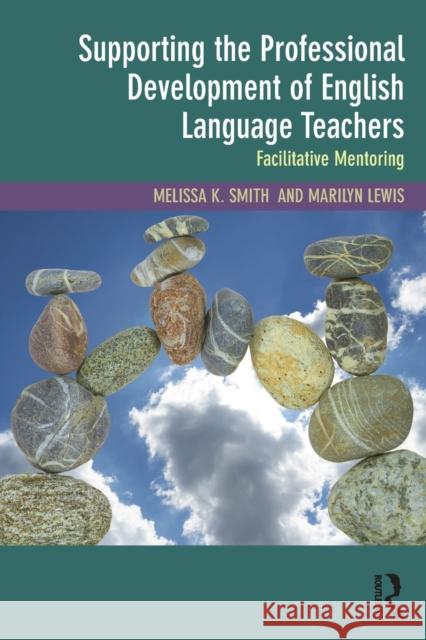 Supporting the Professional Development of English Language Teachers: Facilitative Mentoring Smith, Melissa K. (Ningxia University, China and founder of LEAPAsia)|||Lewis, Marilyn (University of Auckland, New Zeal 9781138735286 