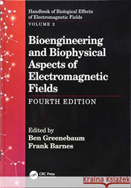 Bioengineering and Biophysical Aspects of Electromagnetic Fields, Fourth Edition Frank Barnes Ben Greenebaum 9781138735309