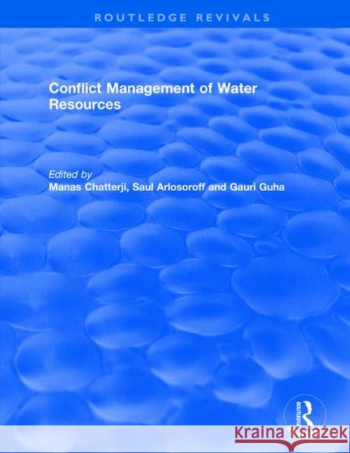 Conflict Management of Water Resources Manas Chatterji Saul Arlosoroff Gauri Guha 9781138735415