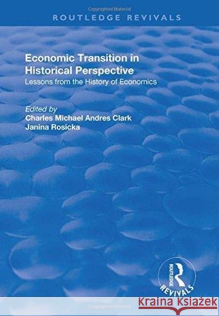 Economic Transition in Historical Perspective Charles Michael Andres Clark Janina Rosicka 9781138735491