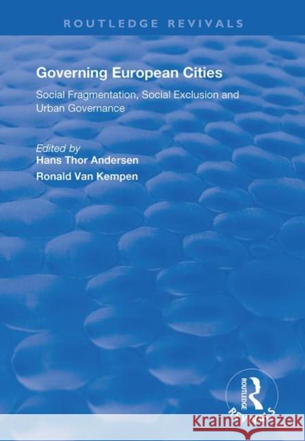 Governing European Cities: Social Fragmentation, Social Exclusion and Urban Governance: Social Fragmentation, Social Exclusion and Urban Governance Hans Thor Andersen Ronald Van Kempen 9781138735569