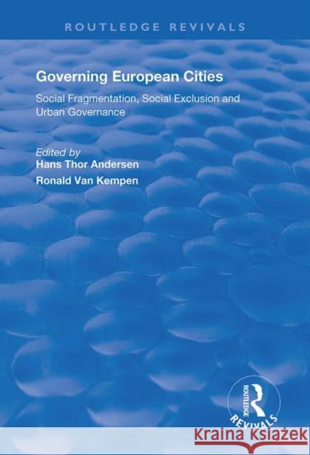 Governing European Cities: Social Fragmentation, Social Exclusion and Urban Governance: Social Fragmentation, Social Exclusion and Urban Governance Hans Thor Andersen Ronald Van Kempen 9781138735590