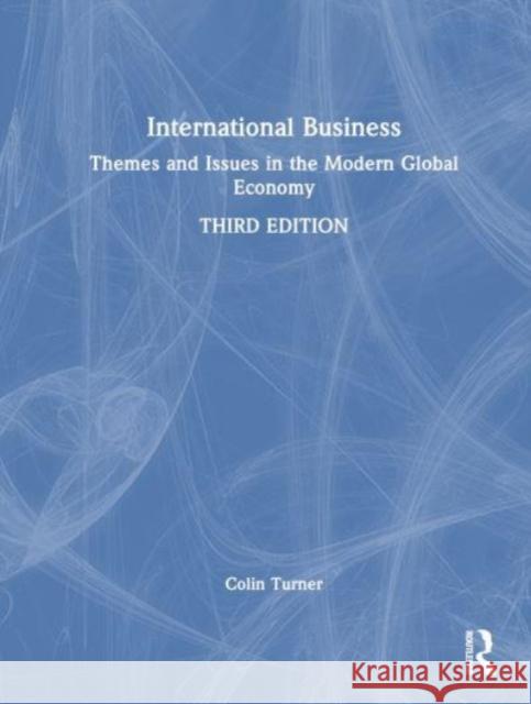 International Business: Themes and Issues in the Modern Global Economy Debra Johnson Colin Turner 9781138735682