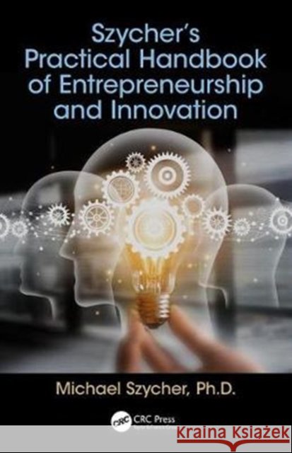 Szycher's Practical Handbook of Entrepreneurship and Innovation Michael Szycher 9781138735996