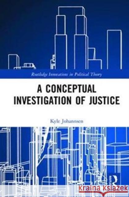 A Conceptual Investigation of Justice Kyle Johannsen 9781138736009 Routledge