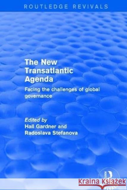 Revival: The New Transatlantic Agenda (2001): Facing the Challenges of Global Governance Hall Gardner Radoslava Stefanova 9781138736085