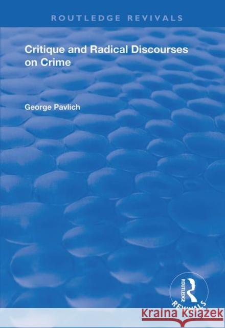 Critique and Radical Discourses on Crime George Pavlich 9781138736092 Routledge