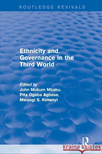 Revival: Ethnicity and Governance in the Third World (2001) Pita Ogaba Agbese John Mukum Mbaku 9781138736108