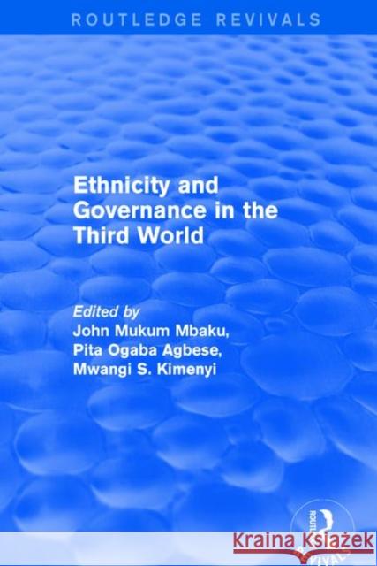 Revival: Ethnicity and Governance in the Third World (2001) Agbese, Pita Ogaba 9781138736122
