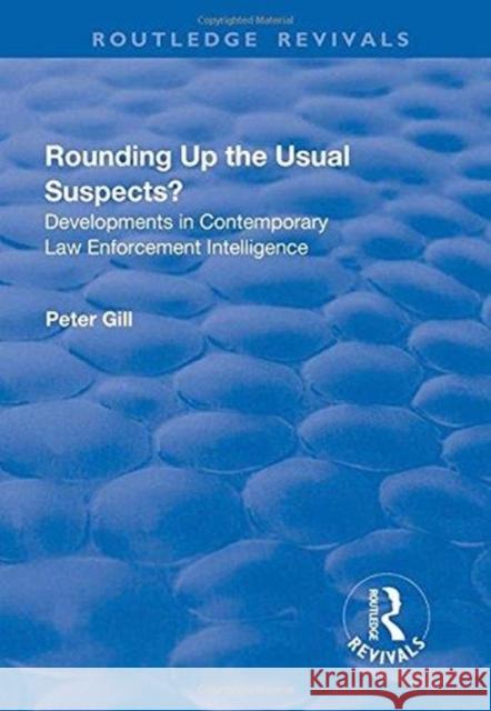 Rounding Up the Usual Suspects?: Developments in Contemporary Law Enforcement Intelligence Gill, Peter 9781138736276 Routledge