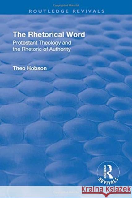 The Rhetorical Word: Protestant Theology and the Rhetoric of Authority Hobson, Theo 9781138736603