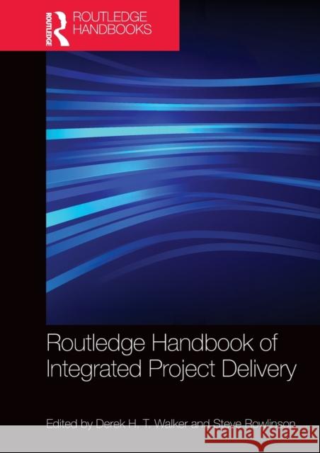 Routledge Handbook of Integrated Project Delivery Derek Walker Steve Rowlinson 9781138736689 Routledge