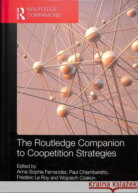 The Routledge Companion to Coopetition Strategies Anne-Sophie Fernandez Paul Chiambaretto Frederic L 9781138736894 Routledge