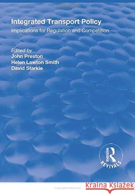 Integrated Transport Policy: Implications for Regulation and Competition Preston, John 9781138737228