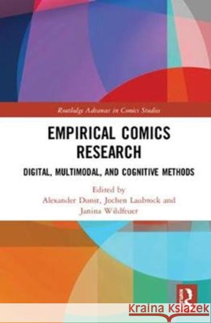 Empirical Comics Research: Digital, Multimodal, and Cognitive Methods Alexander Dunst Jochen Laubrock Janina Wildfeuer 9781138737440 Routledge