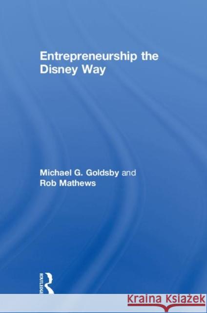 Entrepreneurship the Disney Way Mike Goldsby Rob Mathews 9781138737549 Routledge