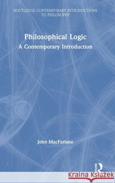 Philosophical Logic: A Contemporary Introduction John MacFarlane 9781138737648 Routledge