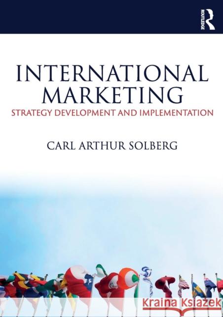 International Marketing: Strategy Development and Implementation Carl Arthur Solberg 9781138738058 Taylor & Francis Ltd