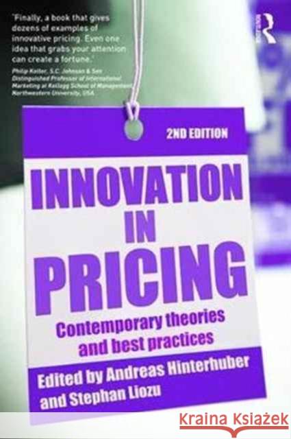 Innovation in Pricing: Contemporary Theories and Best Practices Andreas Hinterhuber Stephan Liozu 9781138738270