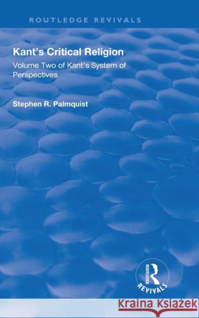 Kant's Critical Religion: Volume Two of Kant's System of Perspectives Palmquist, Stephen R. 9781138738614 Routledge