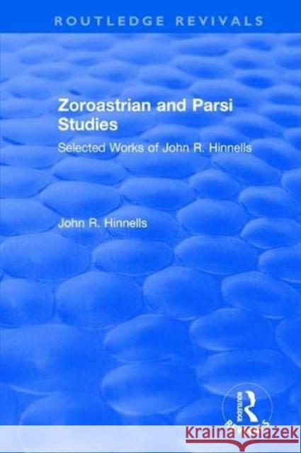 Zoroastrian and Parsi Studies: Selected Works of John R.Hinnells John R. Hinnells 9781138738638