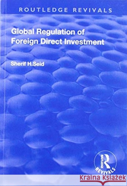 Global Regulation of Foreign Direct Investment Sherif H Seid 9781138738645