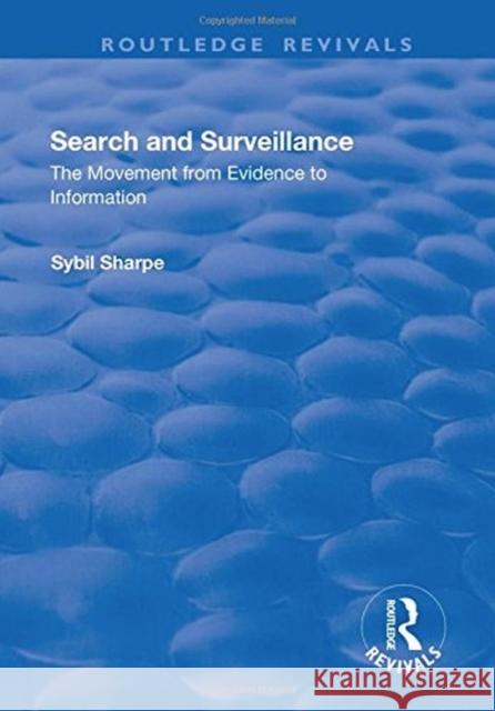 Search and Surveillance: The Movement from Evidence to Information Sharpe, Sybil 9781138738737 Routledge Revivals