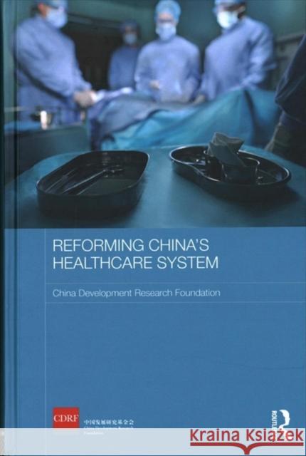 Reforming China's Healthcare System China Development Research Foundation 9781138738812 Routledge