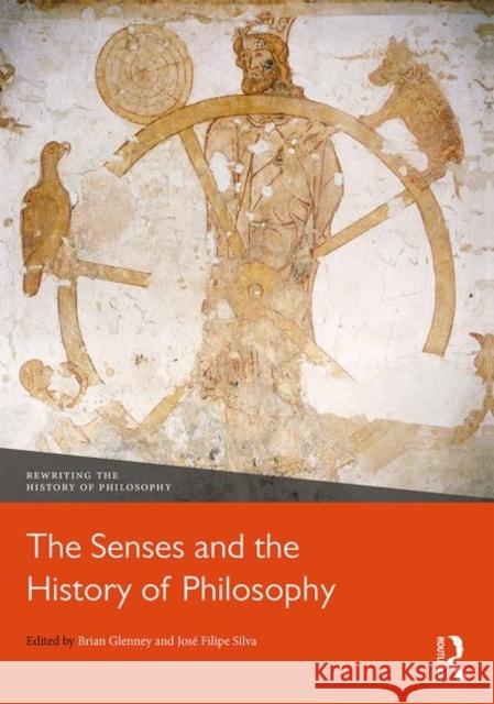 The Senses and the History of Philosophy Brian Glenney Jose Filipe Silva 9781138738997