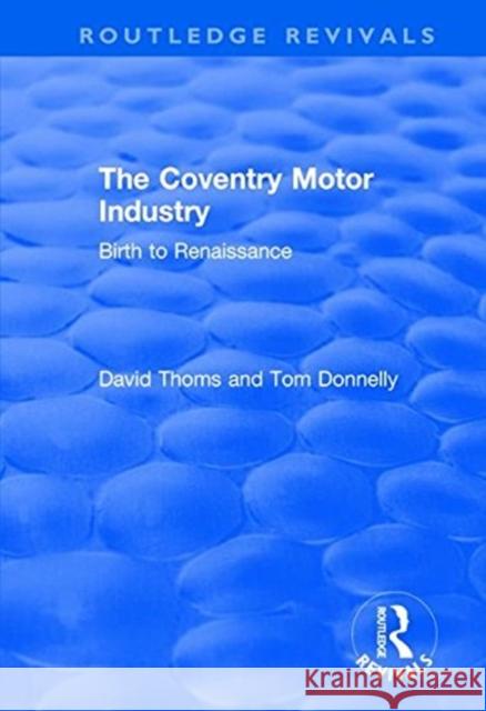 The Coventry Motor Industry: Birth to Renaissance Thoms, David 9781138739000 Taylor and Francis