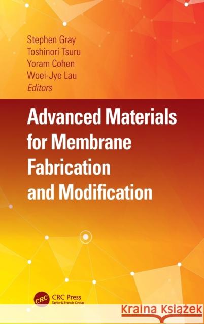 Advanced Materials for Membrane Fabrication and Modification Stephen Gray Toshinori Tsuru Yoram Cohen 9781138739055 CRC Press