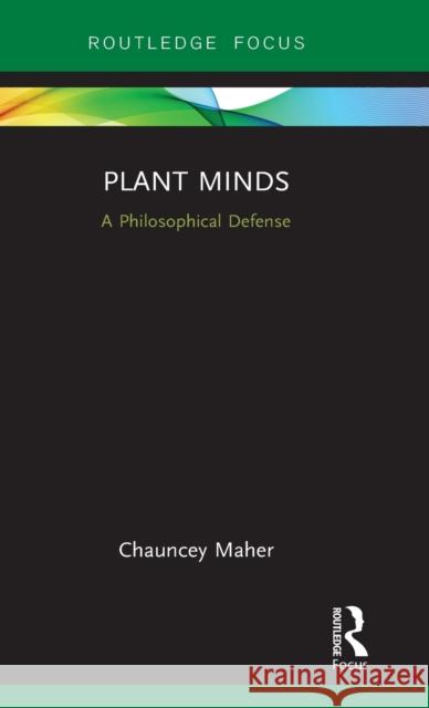 Plant Minds: A Philosophical Defense Chauncey Maher 9781138739192 Routledge